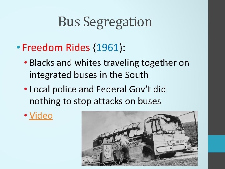 Bus Segregation • Freedom Rides (1961): • Blacks and whites traveling together on integrated