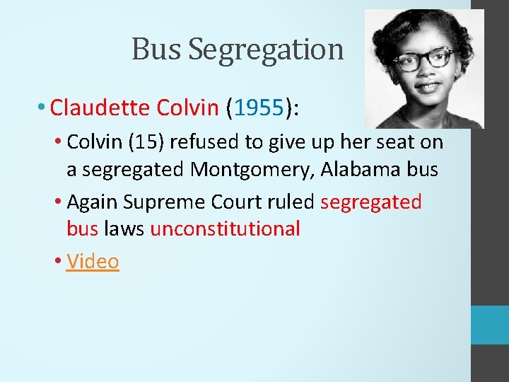 Bus Segregation • Claudette Colvin (1955): • Colvin (15) refused to give up her