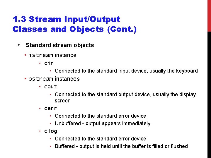 1. 3 Stream Input/Output Classes and Objects (Cont. ) • Standard stream objects • 1. 3 Stream Input/Output Classes and Objects (Cont. ) • Standard stream objects •