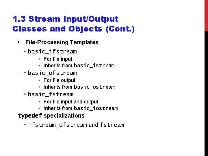 1. 3 Stream Input/Output Classes and Objects (Cont. ) • File-Processing Templates • basic_ifstream 1. 3 Stream Input/Output Classes and Objects (Cont. ) • File-Processing Templates • basic_ifstream