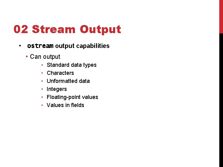 02 Stream Output • ostream output capabilities • Can output • • • Standard 02 Stream Output • ostream output capabilities • Can output • • • Standard