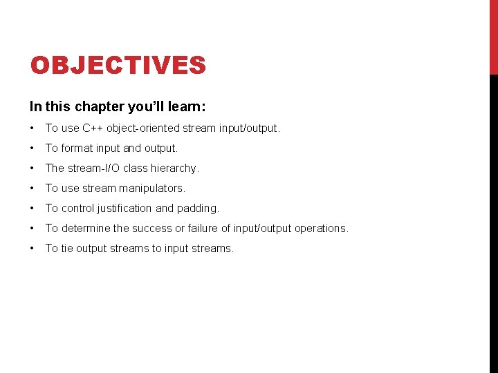 OBJECTIVES In this chapter you’ll learn: • To use C++ object-oriented stream input/output. • OBJECTIVES In this chapter you’ll learn: • To use C++ object-oriented stream input/output. •