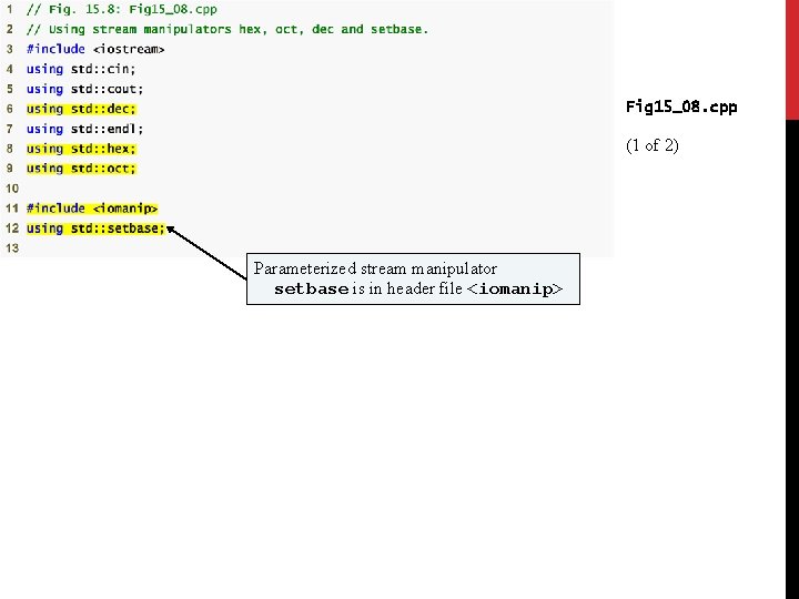 Fig 15_08. cpp (1 of 2) Parameterized stream manipulator setbase is in header file Fig 15_08. cpp (1 of 2) Parameterized stream manipulator setbase is in header file