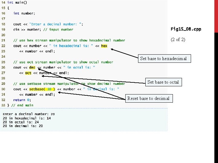 Fig 15_08. cpp (2 of 2) Set base to hexadecimal Set base to octal Fig 15_08. cpp (2 of 2) Set base to hexadecimal Set base to octal