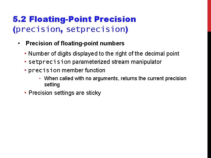 5. 2 Floating-Point Precision (precision, setprecision) • Precision of floating-point numbers • Number of 5. 2 Floating-Point Precision (precision, setprecision) • Precision of floating-point numbers • Number of