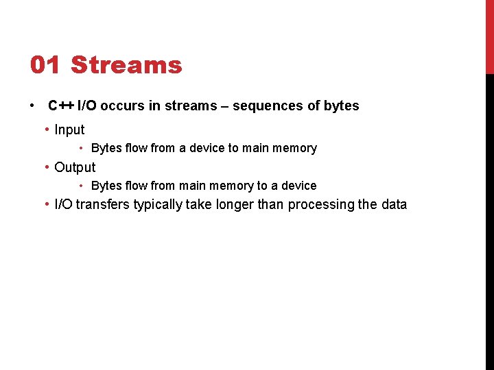 01 Streams • C++ I/O occurs in streams – sequences of bytes • Input 01 Streams • C++ I/O occurs in streams – sequences of bytes • Input