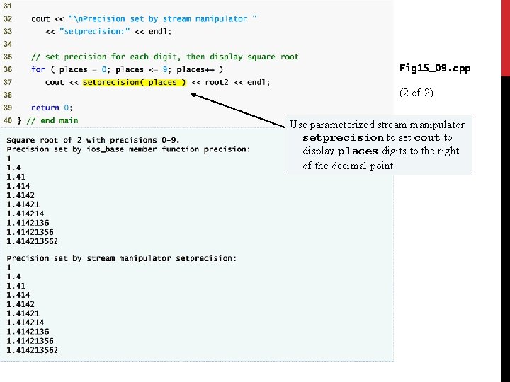 Fig 15_09. cpp (2 of 2) Use parameterized stream manipulator setprecision to set cout Fig 15_09. cpp (2 of 2) Use parameterized stream manipulator setprecision to set cout