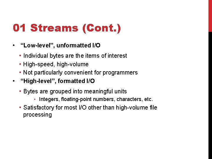 01 Streams (Cont. ) • “Low-level”, unformatted I/O • Individual bytes are the items 01 Streams (Cont. ) • “Low-level”, unformatted I/O • Individual bytes are the items