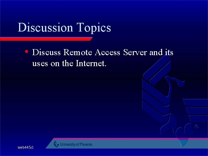 Discussion Topics • Discuss Remote Access Server and its uses on the Internet. web