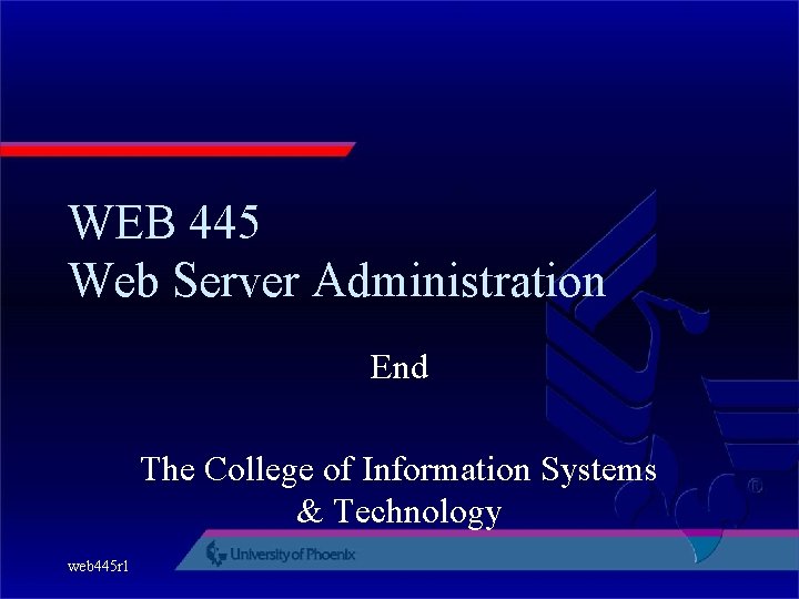 WEB 445 Web Server Administration End The College of Information Systems & Technology web