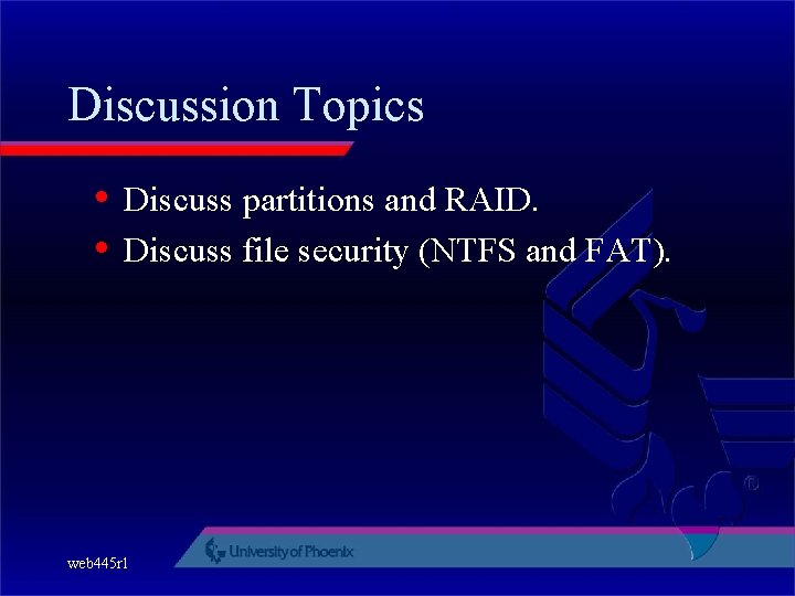 Discussion Topics • Discuss partitions and RAID. • Discuss file security (NTFS and FAT).