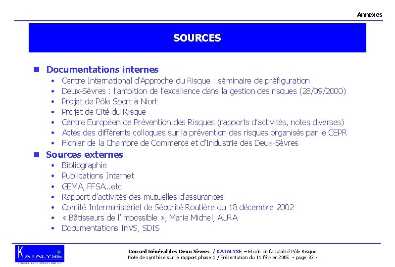 Annexes SOURCES n Documentations internes • • Centre International d’Approche du Risque : séminaire