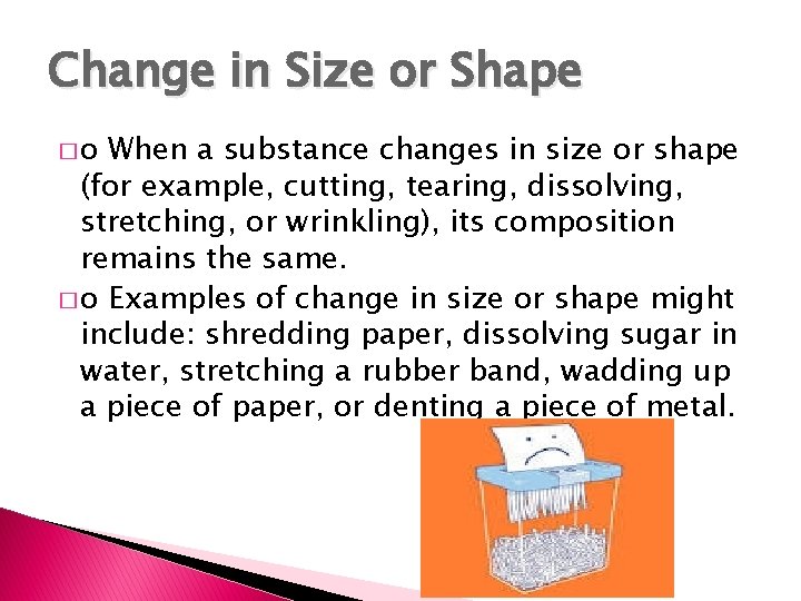 Change in Size or Shape �o When a substance changes in size or shape