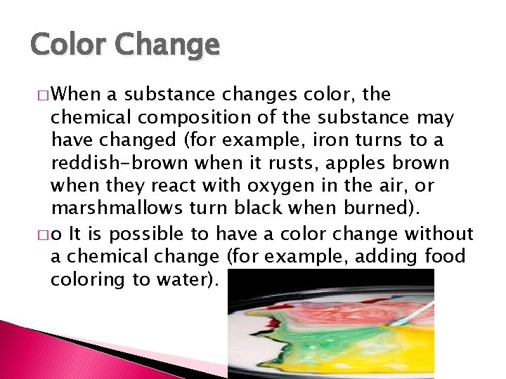 Color Change � When a substance changes color, the chemical composition of the substance