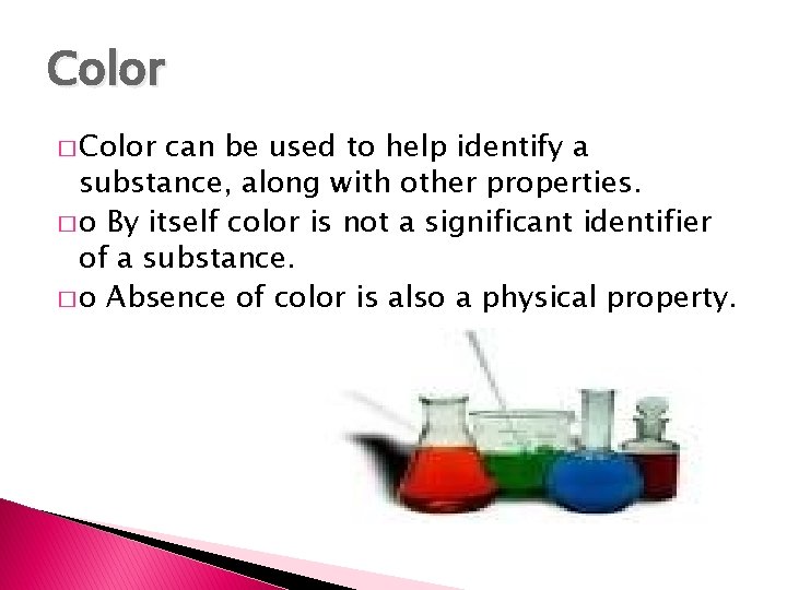Color � Color can be used to help identify a substance, along with other