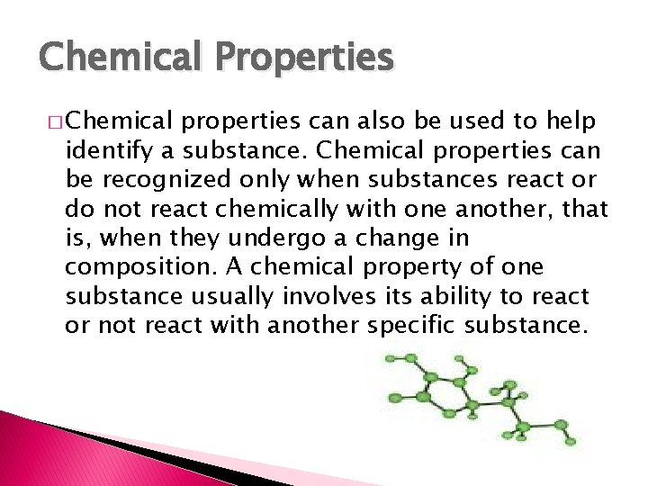 Chemical Properties � Chemical properties can also be used to help identify a substance.