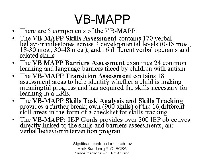 VB-MAPP • There are 5 components of the VB-MAPP: • The VB-MAPP Skills Assessment