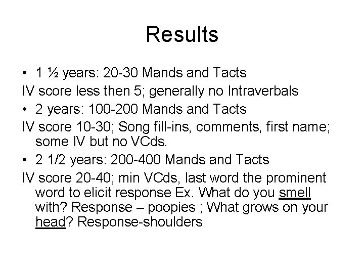 Results • 1 ½ years: 20 -30 Mands and Tacts IV score less then