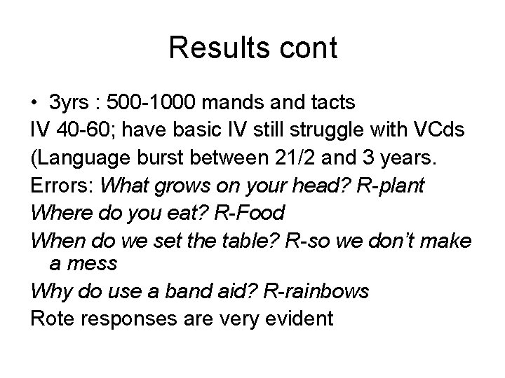 Results cont • 3 yrs : 500 -1000 mands and tacts IV 40 -60;