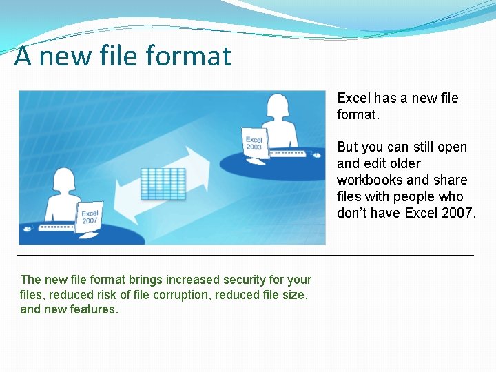 A new file format Excel has a new file format. But you can still A new file format Excel has a new file format. But you can still
