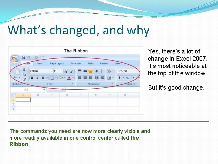 What’s changed, and why Yes, there’s a lot of change in Excel 2007. It’s What’s changed, and why Yes, there’s a lot of change in Excel 2007. It’s