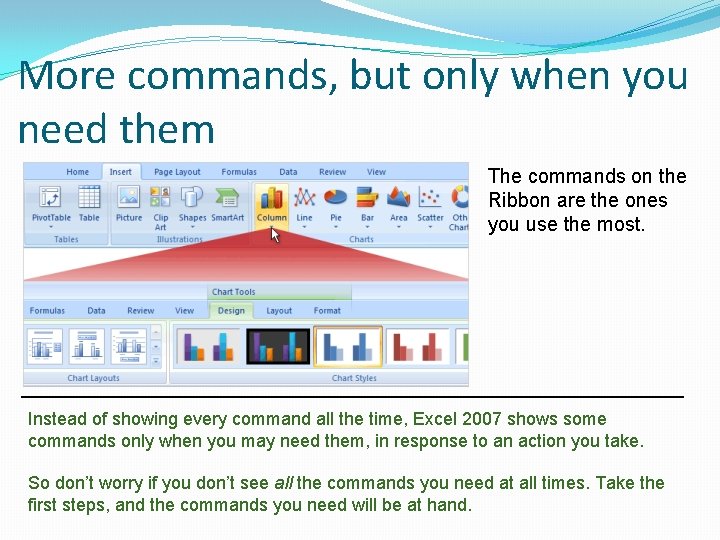 More commands, but only when you need them The commands on the Ribbon are More commands, but only when you need them The commands on the Ribbon are