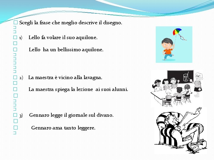 � Scegli la frase che meglio descrive il disegno. � � � 1) �