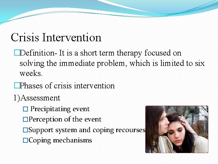 Crisis Intervention �Definition- It is a short term therapy focused on solving the immediate