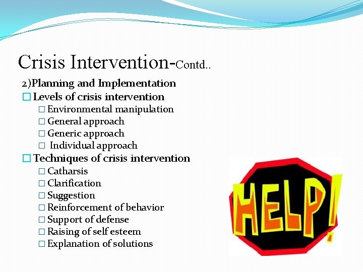 Crisis Intervention-Contd. . 2)Planning and Implementation �Levels of crisis intervention � Environmental manipulation �