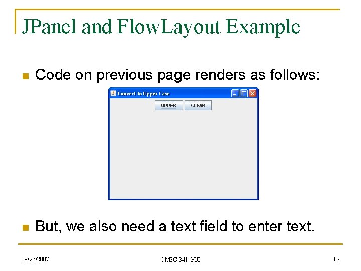 JPanel and Flow. Layout Example n Code on previous page renders as follows: n