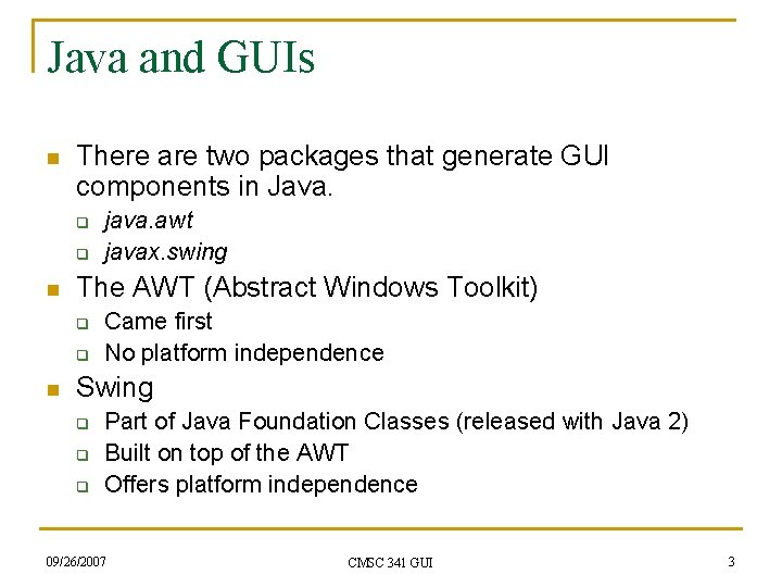 Java and GUIs n There are two packages that generate GUI components in Java.