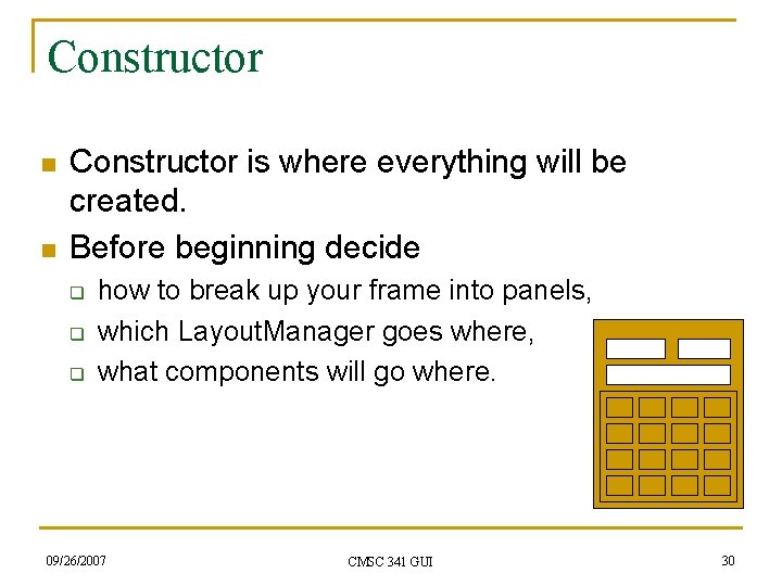 Constructor n n Constructor is where everything will be created. Before beginning decide q