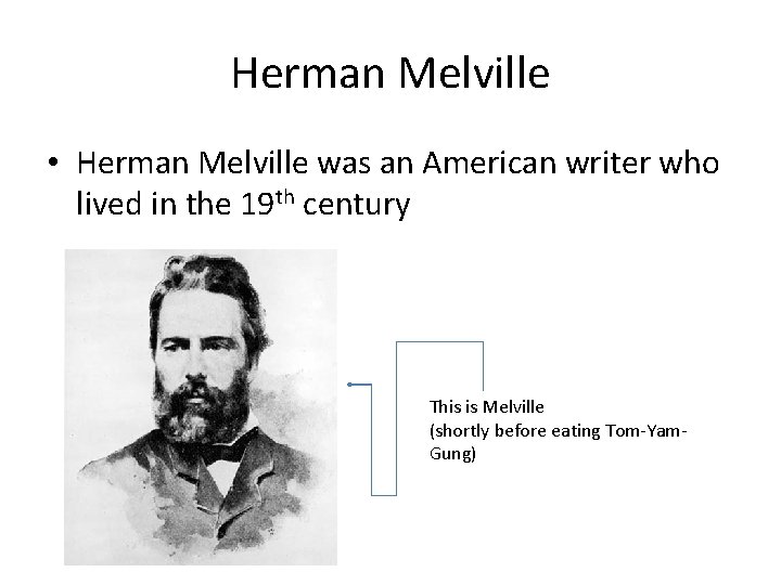 Herman Melville • Herman Melville was an American writer who lived in the 19