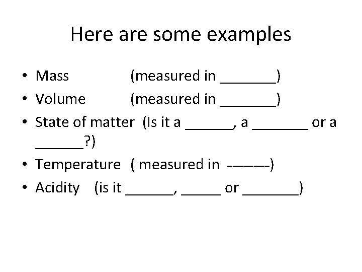 Here are some examples • Mass (measured in _______) • Volume (measured in _______)