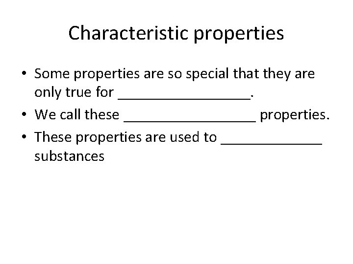 Characteristic properties • Some properties are so special that they are only true for