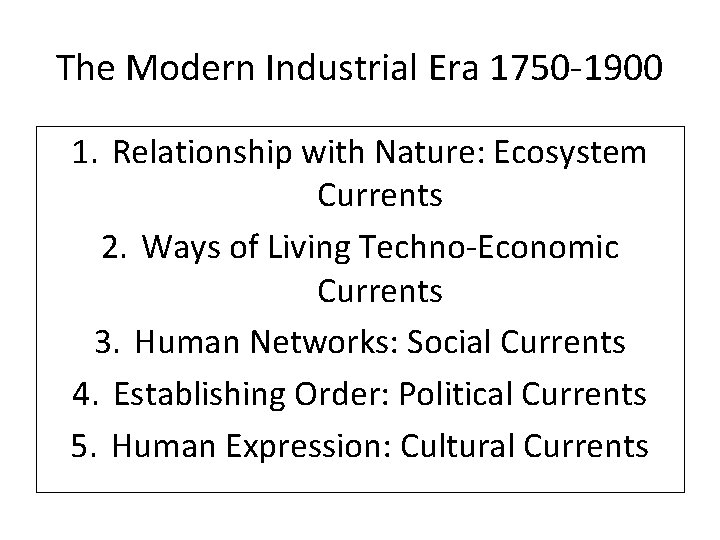 The Modern Industrial Era 1750 -1900 1. Relationship with Nature: Ecosystem Currents 2. Ways
