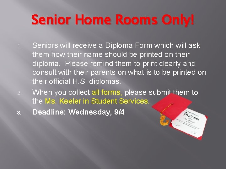 Senior Home Rooms Only! 1. 2. 3. Seniors will receive a Diploma Form which