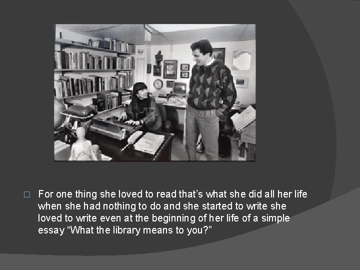 � For one thing she loved to read that’s what she did all her