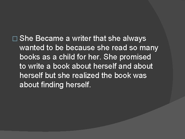 � She Became a writer that she always wanted to be because she read