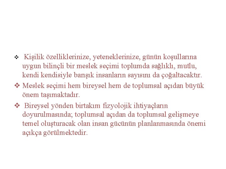 Kişilik özelliklerinize, yeteneklerinize, günün koşullarına uygun bilinçli bir meslek seçimi toplumda sağlıklı, mutlu, kendisiyle