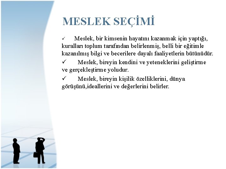 MESLEK SEÇİMİ Meslek, bir kimsenin hayatını kazanmak için yaptığı, kuralları toplum tarafından belirlenmiş, belli