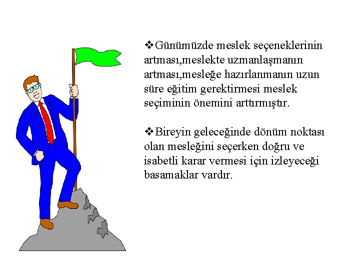 v. Günümüzde meslek seçeneklerinin artması, meslekte uzmanlaşmanın artması, mesleğe hazırlanmanın uzun süre eğitim gerektirmesi