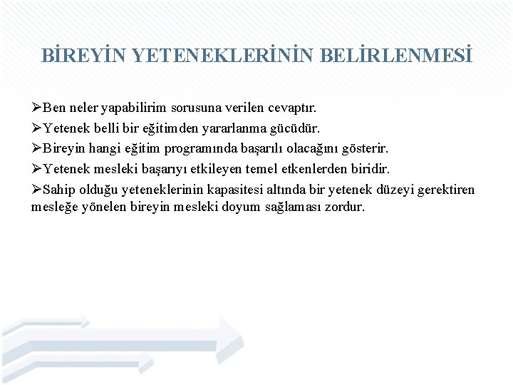 BİREYİN YETENEKLERİNİN BELİRLENMESİ ØBen neler yapabilirim sorusuna verilen cevaptır. ØYetenek belli bir eğitimden yararlanma