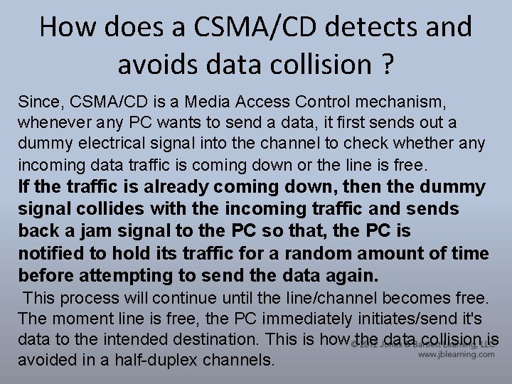 How does a CSMA/CD detects and avoids data collision ? Since, CSMA/CD is a