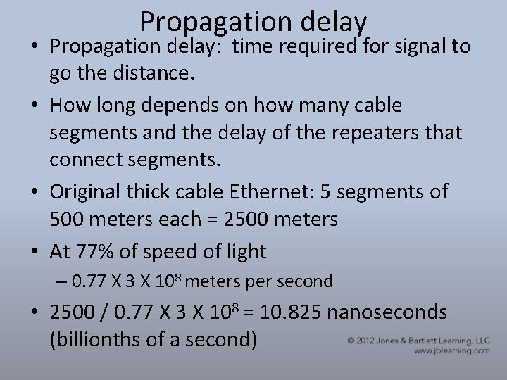 Propagation delay • Propagation delay: time required for signal to go the distance. •