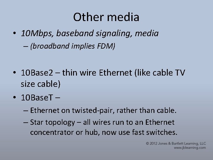Other media • 10 Mbps, baseband signaling, media – (broadband implies FDM) • 10