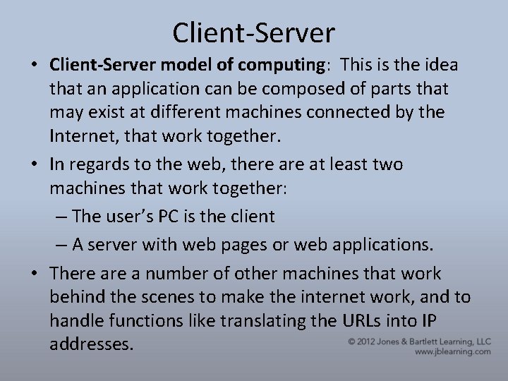 Client-Server • Client-Server model of computing: This is the idea that an application can