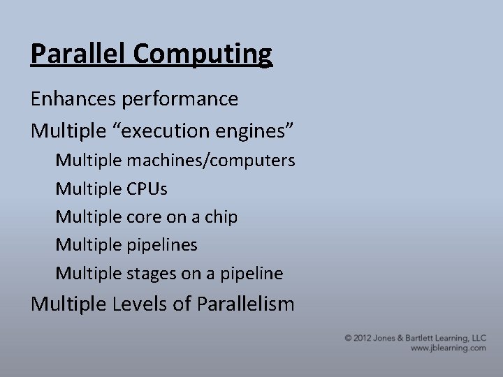 Parallel Computing Enhances performance Multiple “execution engines” Multiple machines/computers Multiple CPUs Multiple core on