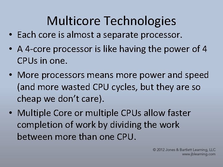 Multicore Technologies • Each core is almost a separate processor. • A 4 -core