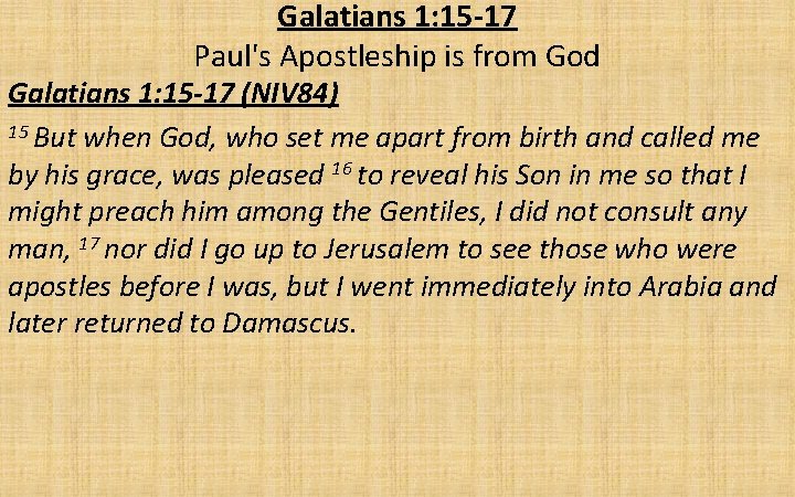 Galatians 1: 15 -17 Paul's Apostleship is from God Galatians 1: 15 -17 (NIV